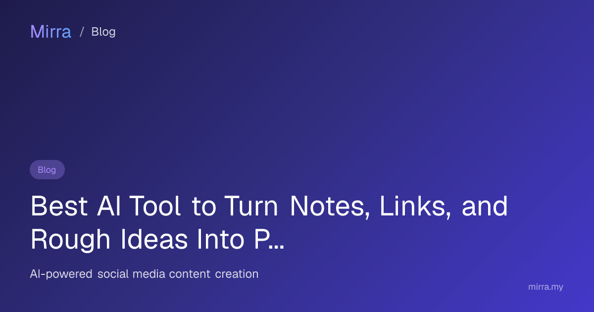 Best AI Tool to Turn Notes, Links, and Rough Ideas Into Posts